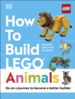 How to Build LEGO Animals : Go on a Journey to Become a Better Builder - eBook