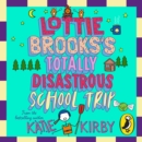 Lottie Brooks's Totally Disastrous School-Trip - eAudiobook
