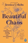 Beautiful Chaos : On Motherhood, Finding Yourself and Overwhelming Love - Book