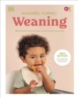 Weaning : What to Feed, When to Feed, and How to Feed Your Baby - Book