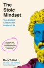 The Stoic Mindset : 10 Ancient Lessons for Modern Life - Book