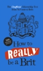 How to Really be a Brit : The Unofficial Citizenship Test - eBook