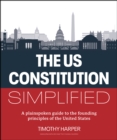 The U.S. Constitution Simplified : A plainspoken guide to the founding principles of the United States - eBook