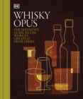 Whisky Opus : The Definitive Guide to the World's Greatest Whisky Distilleries - Book