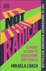 It's Not That Radical : Climate Action to Transform Our World - Book