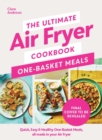 The Ultimate Air Fryer Cookbook: One Basket Meals : Complete, Quick & Easy Meals All Made in Your Air Fryer - Book