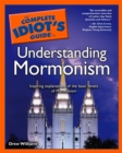 The Complete Idiot's Guide to Understanding Mormonism : Inspiring Explanations of the Basic Tenets of Mormonism - eBook