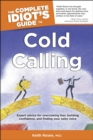 The Complete Idiot's Guide to Cold Calling : Expert Advice for Overcoming Fear, Building Confidence, and Finding Your Sales Voice - Keith Rosen