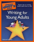 The Complete Idiot's Guide to Writing for Young Adults : Expert Tips on Writing Books Teens Love to Read - eBook