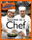 The Complete Idiot's Guide to Success as a Chef : Turn Your Talent for Cooking into a Satisfying Career - eBook