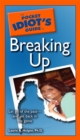 The Pocket Idiot's Guide to Breaking Up : Let Go of the Past and Get Back in the Game - eBook