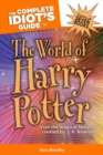 The Complete Idiot's Guide to the World of Harry Potter : Visit the Magical Universe Created by J. K. Rowling - eBook