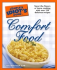 The Complete Idiot's Guide to Comfort Food : Savor the Flavors of Home Cooking with Over 350 Delicious Recipes - eBook