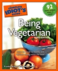 The Complete Idiot's Guide to Being Vegetarian, 3rd Edition - eBook