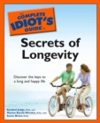 The Complete Idiot's Guide to the Secrets of Longevity : Discover the Keys to a Long and Happy Life - eBook