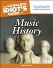 The Complete Idiot's Guide to Music History : From Pre-Historic Africa to Classical Europe to American Popular Music - eBook