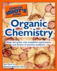 The Complete Idiot's Guide to Organic Chemistry : Make the Grade with Simplified Explanations and Dozens of Practice Problems - eBook