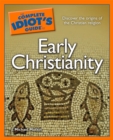 The Complete Idiot's Guide to Early Christianity : Discover the Origins of the Christian Religion - eBook