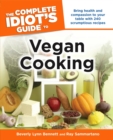 The Complete Idiot's Guide to Vegan Cooking : Bring Health and Compassion to Your Table with 240 Plant-Based Recipes - eBook