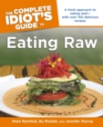 The Complete Idiot's Guide to Eating Raw : A Fresh Approach to Eating Well with Over 150 Delicious Recipes - eBook