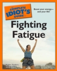 The Complete Idiot's Guide to Fighting Fatigue : Boost Your Energy and Your Life! - eBook