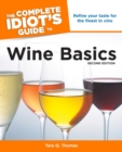 The Complete Idiot's Guide to Wine Basics, 2nd Edition : A Beginner's Guide to Everything You Need to Know about Wine - eBook