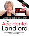 The Accidental Landlord : How to Rent Your Home When It Doesn t Make Sense to Sell It - eBook