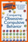 The Complete Idiot's Guide to Conquering Obsessive Compulsive Behavior : Simple Techniques That Will Tame Your Obsessive Tendencies - eBook