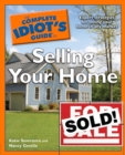 The Complete Idiot's Guide to Selling Your Home : Expert Strategies for Selling Your Home in Any Market - eBook