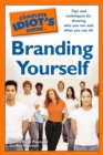 The Complete Idiot's Guide to Branding Yourself : Tips and Techniques for Showing Who You Are and What You Can Do - eBook