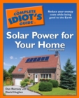 The Complete Idiot's Guide to Solar Power for Your Home, 3rd Edition : Reduce Your Energy Costs While Being Good to the Earth - eBook