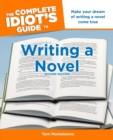 The Complete Idiot's Guide to Writing a Novel, 2nd Edition : Make Your Dream of Writing a Novel Come True - eBook