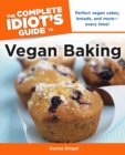 The Complete Idiot's Guide to Vegan Baking : Perfect Vegan Cakes, Breads, and More Every Time! - eBook