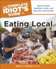 The Complete Idiot's Guide to Eating Local : Enjoy Fresher, Healthier Foods, and Help the Environment - eBook