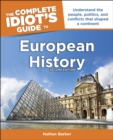 The Complete Idiot's Guide to European History, 2nd Edition : Understand the People, Politics, and Conflicts That Shaped a Continent - eBook