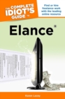The Complete Idiot's Guide to Elance : Find or Hire Freelance Work with the Leading Online Resource - eBook