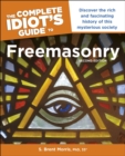 The Complete Idiot’s Guide to Freemasonry, 2nd Edition : Discover the Rich and Fascinating History of This Mysterious Society - eBook