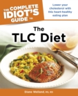 The Complete Idiot's Guide to the TLC Diet : Low Your Cholesterol with This Heart-Healthy Eating Plan - M.S., R.D. Diane A. Welland