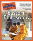 The Complete Idiot's Guide to Eastern Philosophy : Valuable Tips for Putting Philosophical Theory into Practice - eBook