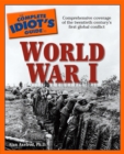 The Complete Idiot's Guide to World War I : Comprehensive Coverage of the Twentieth Century s First Global Conflict - eBook