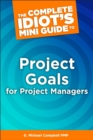 The Complete Idiot's Mini Guide to Project Goals for Project Managers - eBook