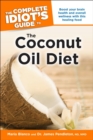 The Complete Idiot's Guide to the Coconut Oil Diet : Boost Your Health and Wellness with This Healing Food - eBook