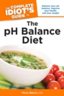 The Complete Idiot's Guide to the pH Balance Diet : Restore Your pH Balance, Improve Your Health, and Lose Weight - eBook