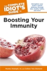 The Complete Idiot's Guide to Boosting Your Immunity : Strengthen Your Body’s Natural Defenses Through Diet, Healthy Habits, and More - eBook