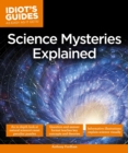 Science Mysteries Explained : In-Depth Explorations of Natural Science s Most Fascinating Facts - eBook
