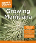 Growing Marijuana : Expert Advice to Yield a Dependable Supply of Potent Buds - eBook