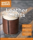 Leather Crafts : In-Depth Information on Tools, Materials, and Techniques - eBook