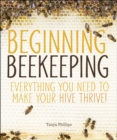 Beginning Beekeeping : Everything You Need to Make Your Hive Thrive! - eBook