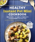 Healthy Instant Pot Mini Cookbook : 100 Recipes for One or Two with your 3-Quart Instant Pot - eBook