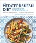 The Mediterranean Diet Cookbook for Beginners : Meal Plans, Expert Guidance, and 100 Recipes to Get You Started - eBook